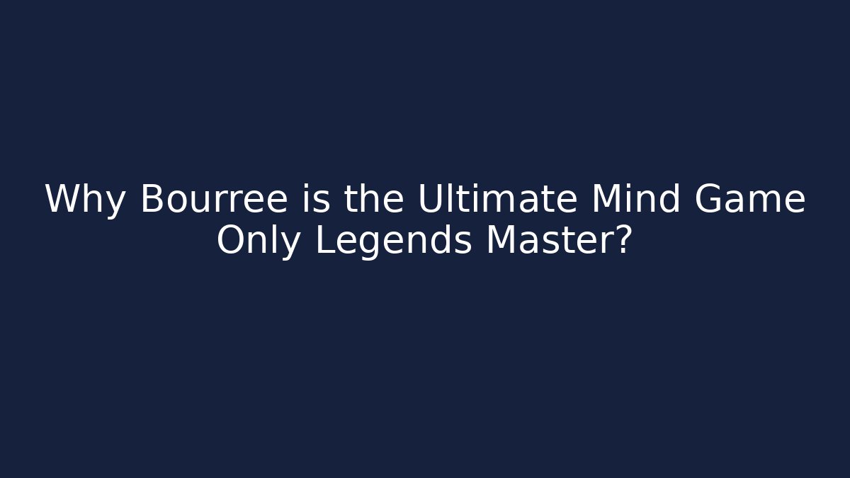Why Bourrée is the Ultimate Mind Game Only Legends Master?