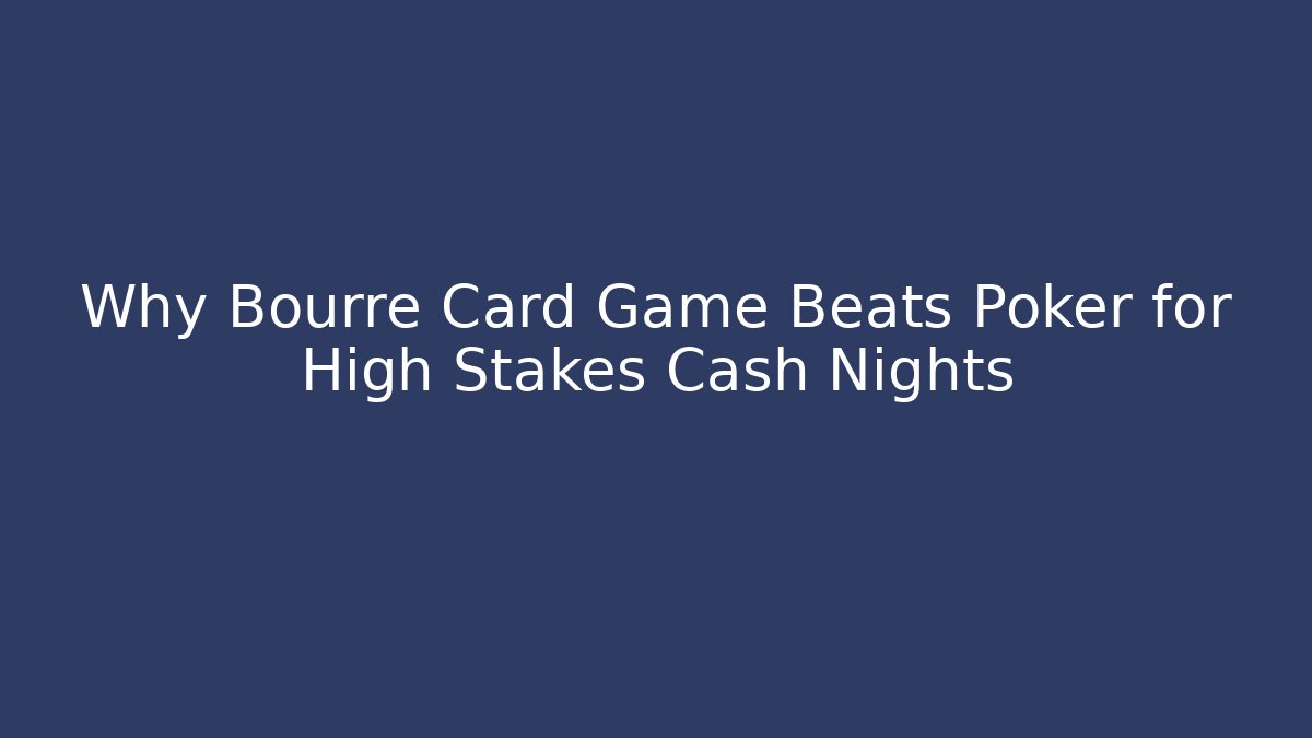 Why Bourre Card Game Beats Poker for High Stakes Cash Nights