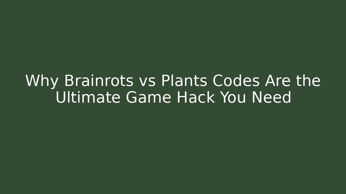 Why Brainrots vs Plants Codes Are the Ultimate Game Hack You Need