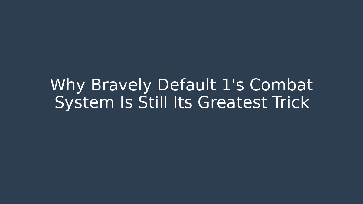 Why Bravely Default 1's Combat System Is Still Its Greatest Trick