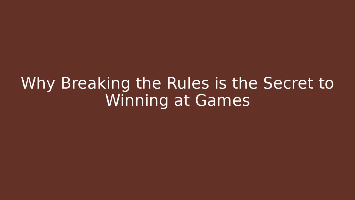Why Breaking the Rules is the Secret to Winning at Games - Critter Realm