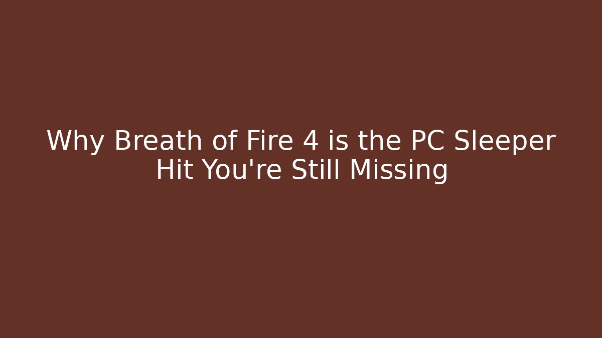 Why Breath of Fire 4 is the PC Sleeper Hit You're Still Missing