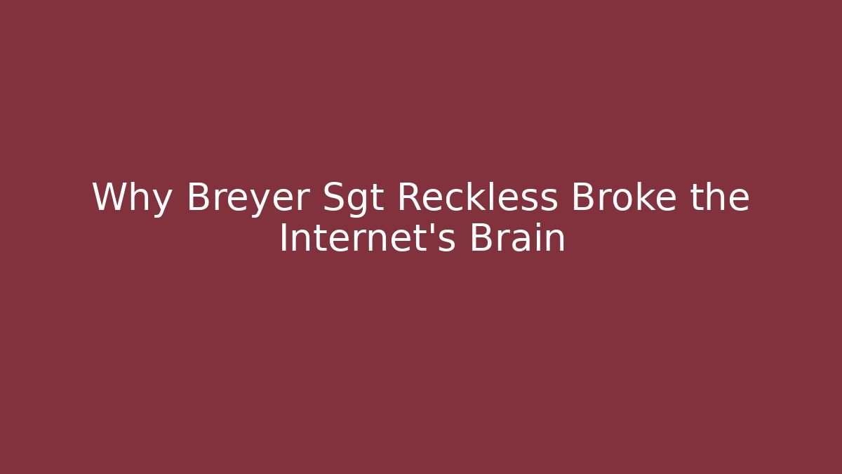 Why Breyer Sgt Reckless Broke the Internet's Brain