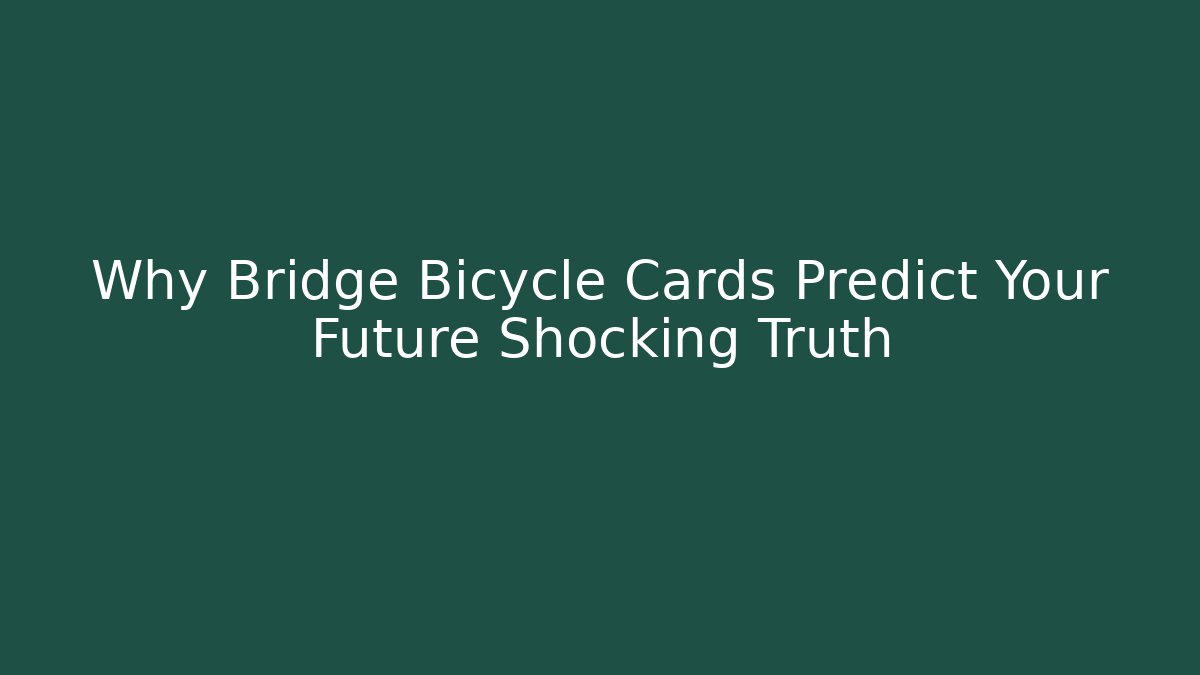 Why Bridge Bicycle Cards Predict Your Future Shocking Truth - Critter Realm