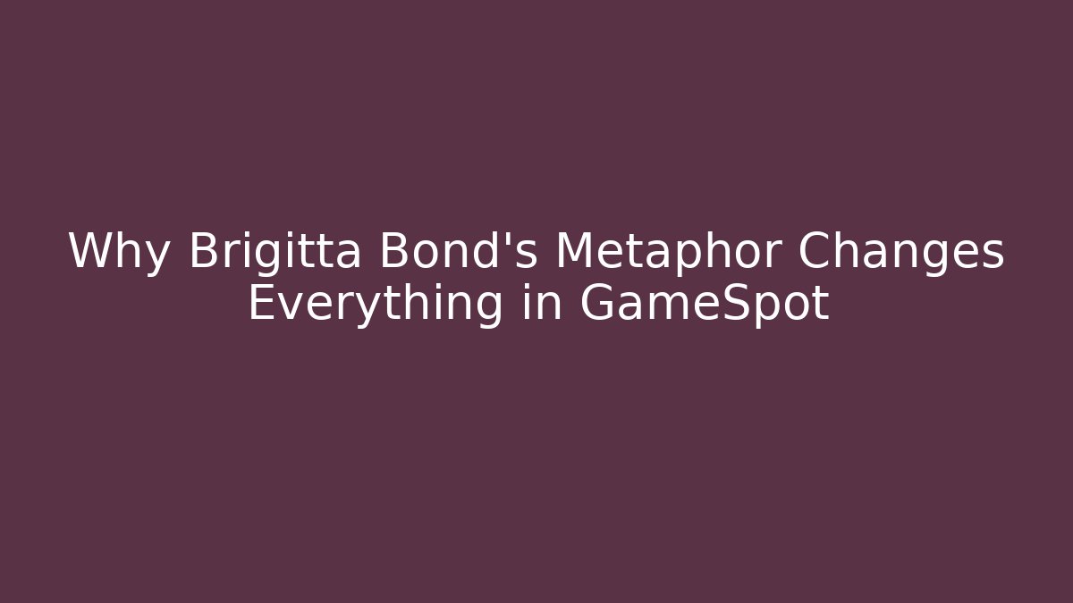 Why Brigitta Bond's Metaphor Changes Everything in GameSpot - Critter Realm