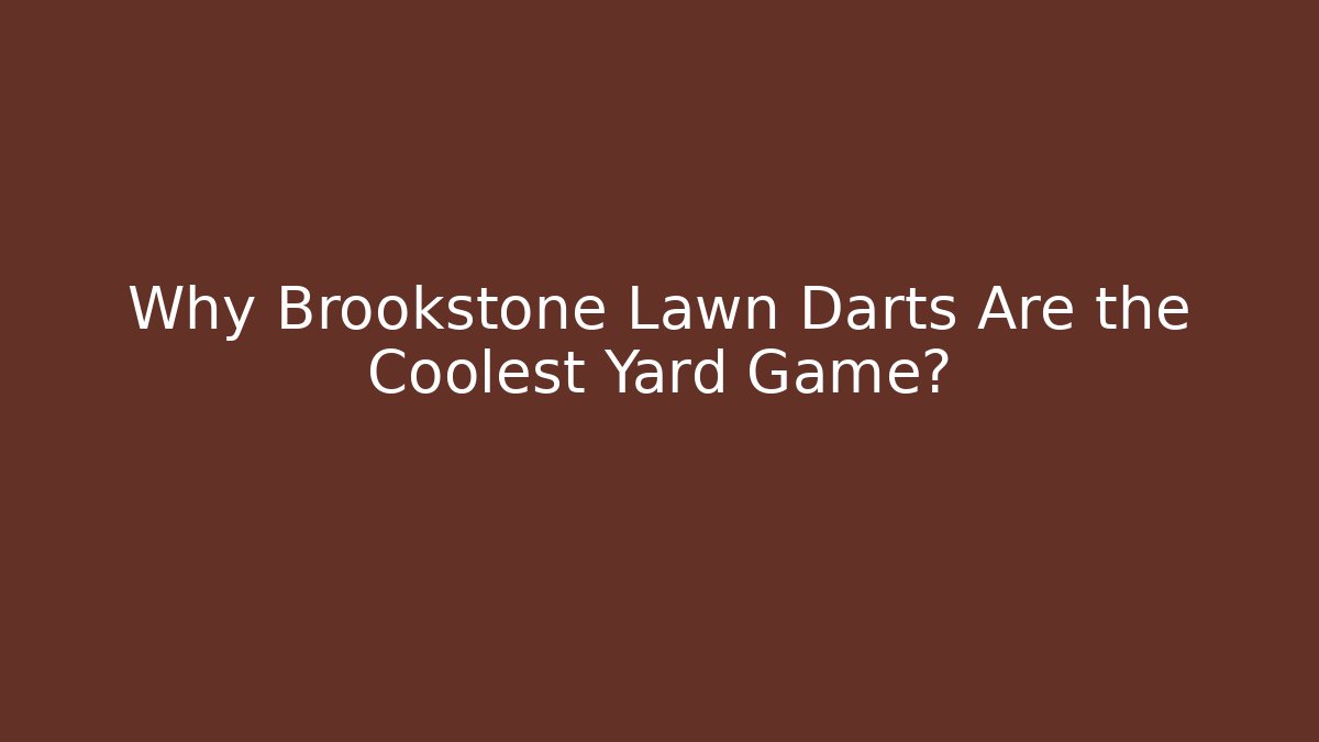 Why Brookstone Lawn Darts Are the Coolest Yard Game?