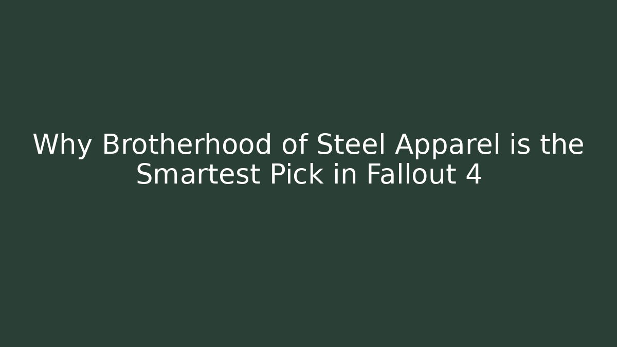 Why Brotherhood of Steel Apparel is the Smartest Pick in Fallout 4