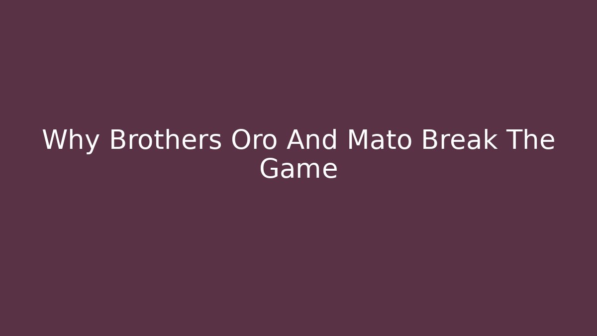 Why Brothers Oro And Mato Break The Game - Critter Realm