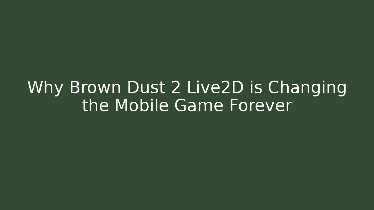 Why Brown Dust 2 Live2D is Changing the Mobile Game Forever - Critter Realm