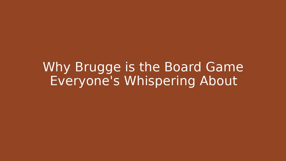 Why Brugge is the Board Game Everyone’s Whispering About