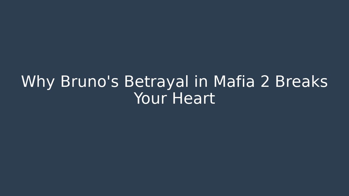 Why Bruno's Betrayal in Mafia 2 Breaks Your Heart