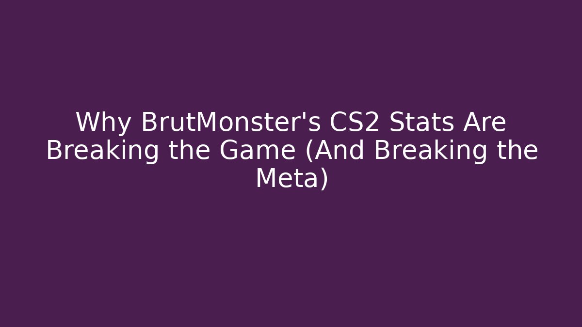 Why BrutMonster’s CS2 Stats Are Breaking the Game (And Breaking the Meta)