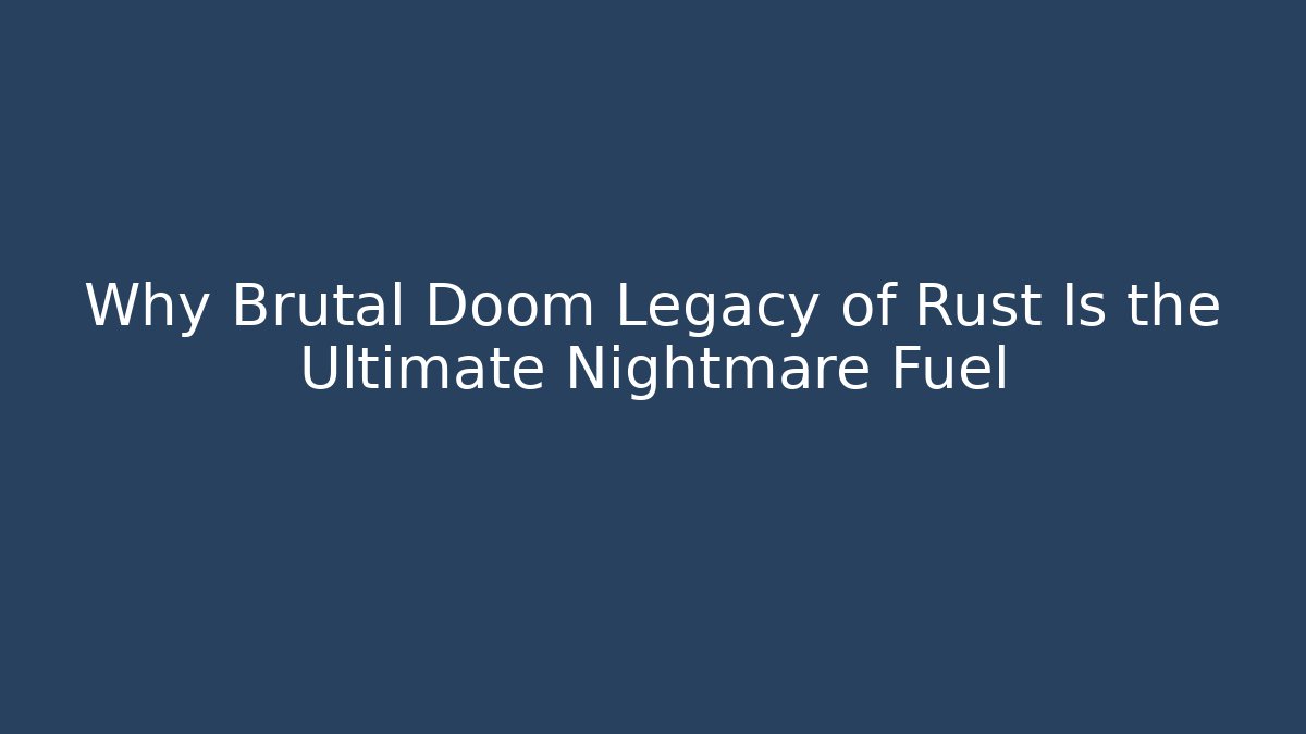 Why Brutal Doom Legacy of Rust Is the Ultimate Nightmare Fuel - Critter Realm