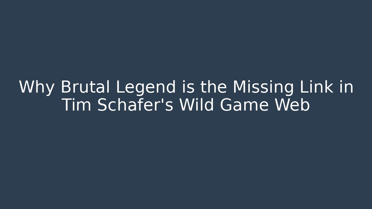 Why Brutal Legend is the Missing Link in Tim Schafer's Wild Game Web