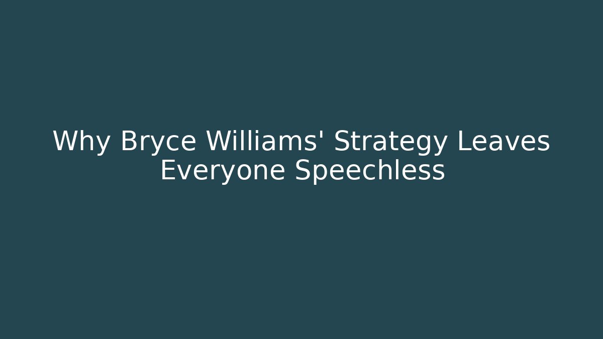 Why Bryce Williams' Strategy Leaves Everyone Speechless