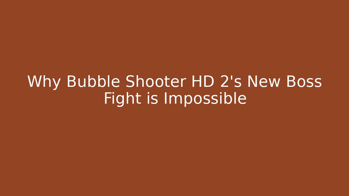 Why Bubble Shooter HD 2's New Boss Fight is Impossible