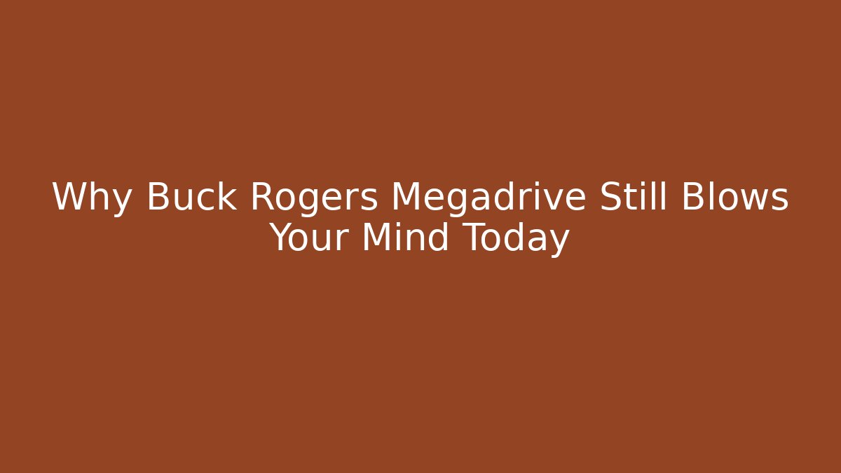 Why Buck Rogers Megadrive Still Blows Your Mind Today