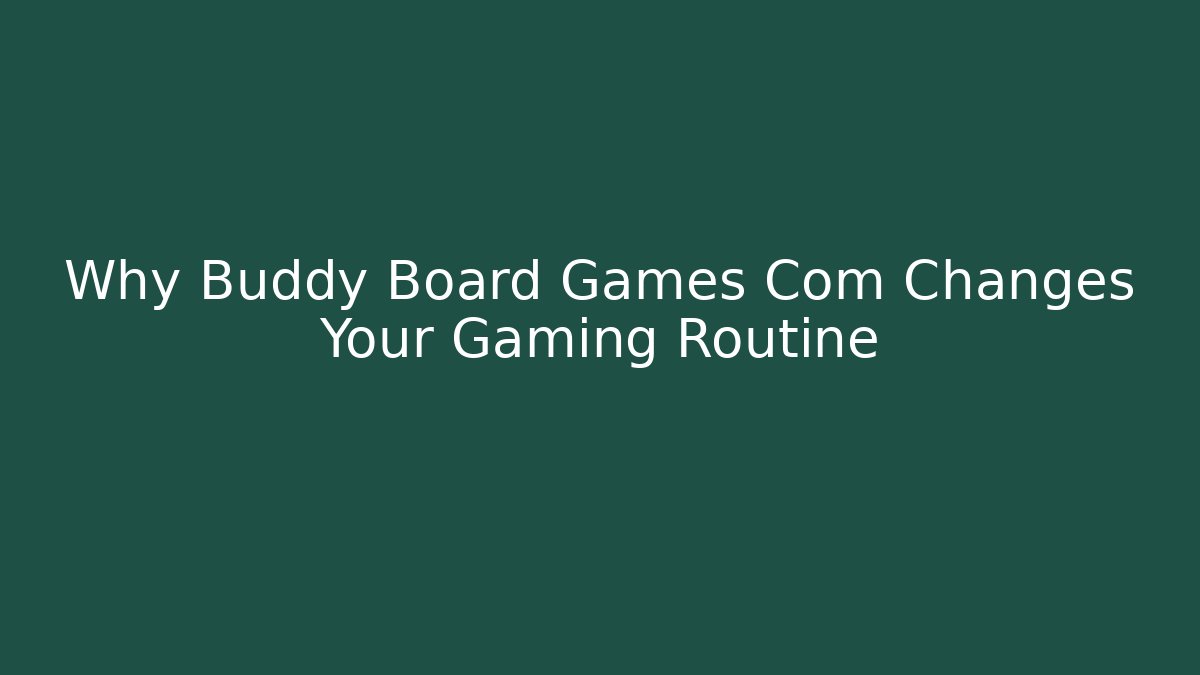 Why Buddy Board Games Com Changes Your Gaming Routine - Critter Realm