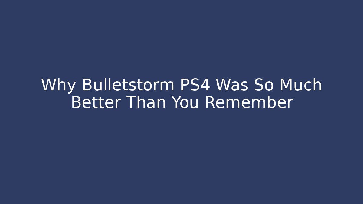 Why Bulletstorm PS4 Was So Much Better Than You Remember