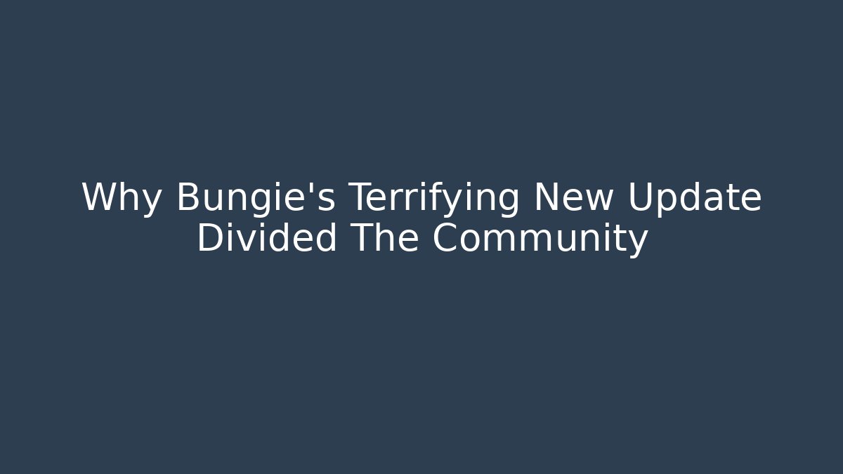 Why Bungie's Terrifying New Update Divided The Community