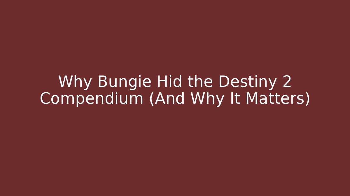 Why Bungie Hid the Destiny 2 Compendium (And Why It Matters)