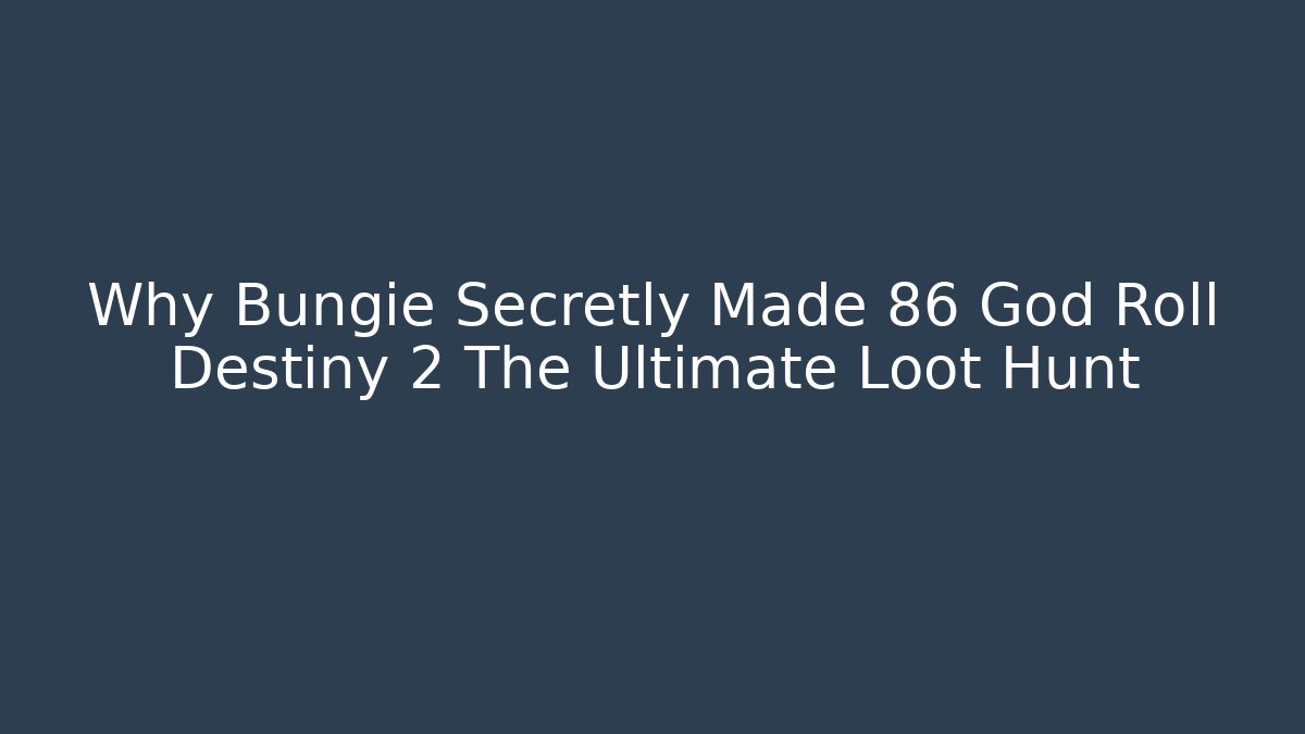 Why Bungie Secretly Made 86 God Roll Destiny 2 The Ultimate Loot Hunt