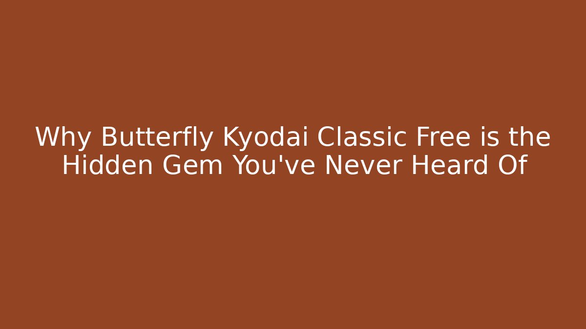 Why Butterfly Kyodai Classic Free is the Hidden Gem You’ve Never Heard Of