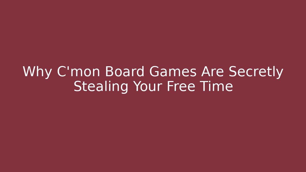 Why C'mon Board Games Are Secretly Stealing Your Free Time