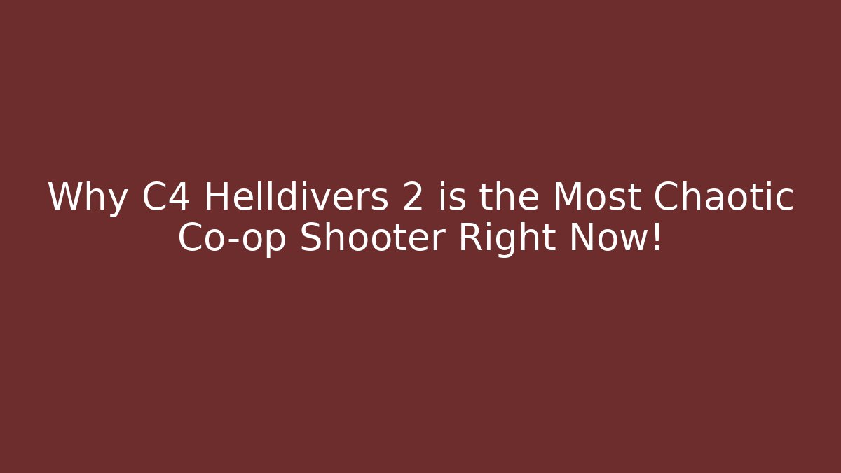 Why C4 Helldivers 2 is the Most Chaotic Co-op Shooter Right Now!