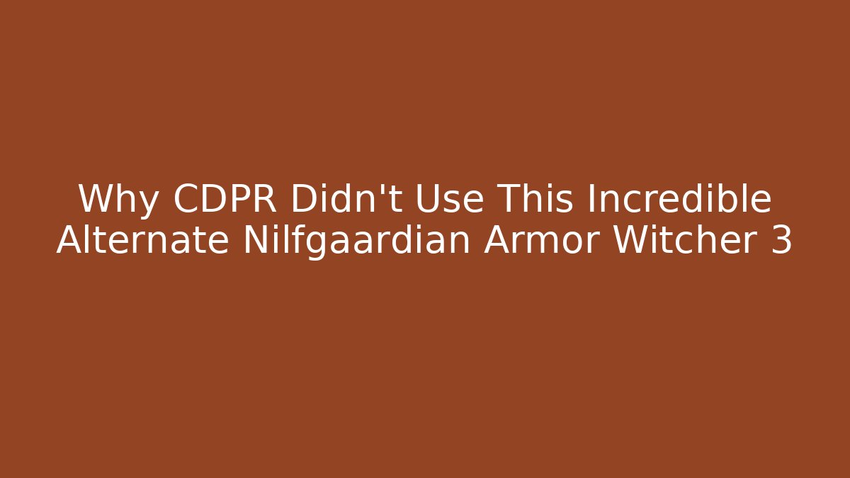 Why CDPR Didn't Use This Incredible Alternate Nilfgaardian Armor Witcher 3 - Critter Realm