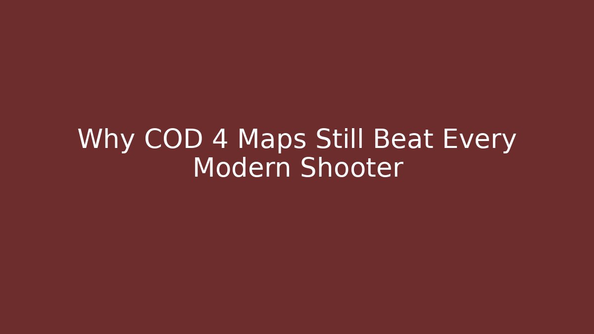 Why COD 4 Maps Still Beat Every Modern Shooter