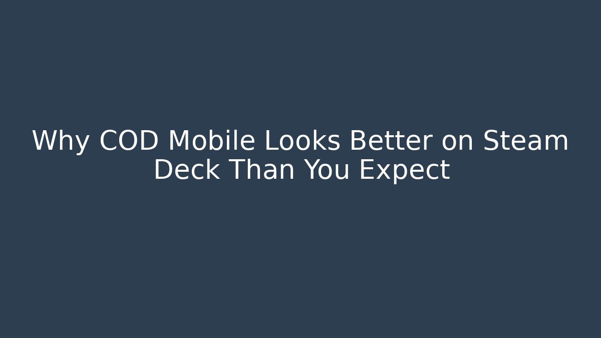 Why COD Mobile Looks Better on Steam Deck Than You Expect