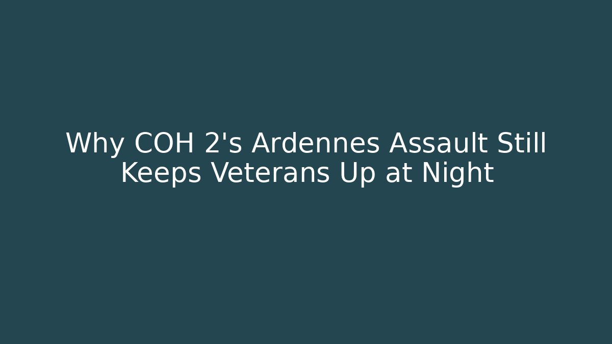 Why COH 2's Ardennes Assault Still Keeps Veterans Up at Night