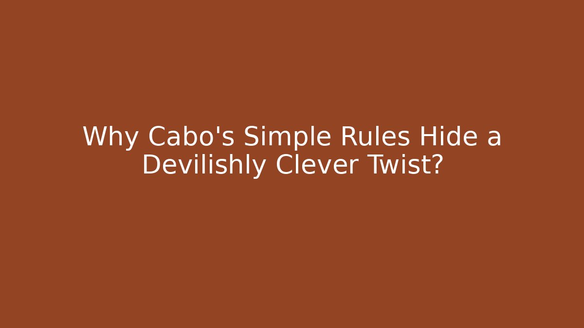 Why Cabo’s Simple Rules Hide a Devilishly Clever Twist?