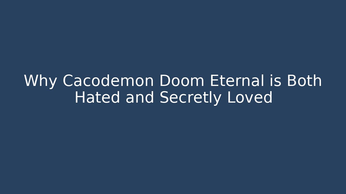 Why Cacodemon Doom Eternal is Both Hated and Secretly Loved