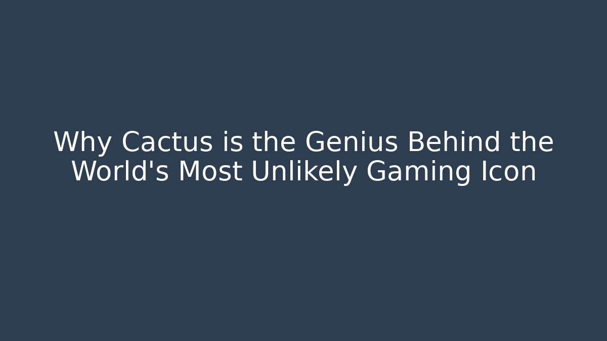 Why Cactus is the Genius Behind the World's Most Unlikely Gaming Icon