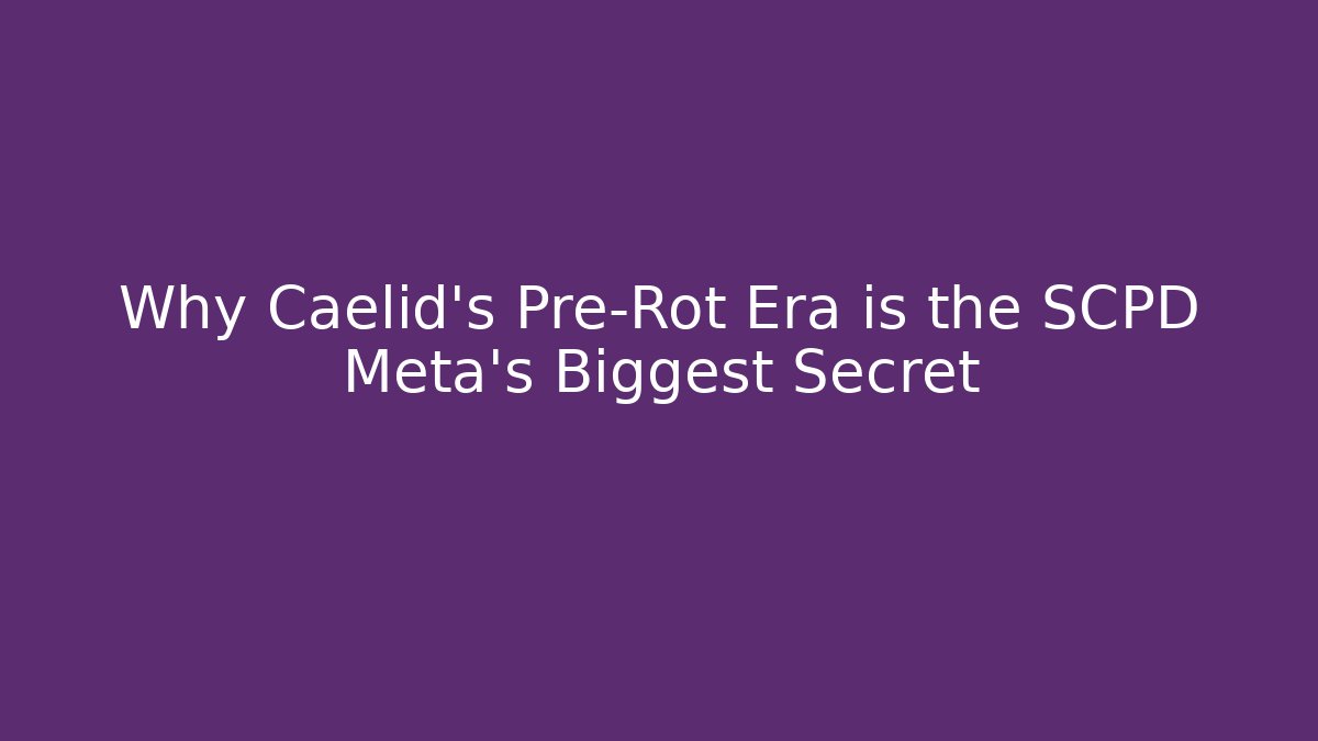 Why Caelid's Pre-Rot Era is the SCPD Meta's Biggest Secret