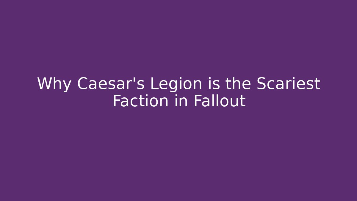 Why Caesar's Legion is the Scariest Faction in Fallout