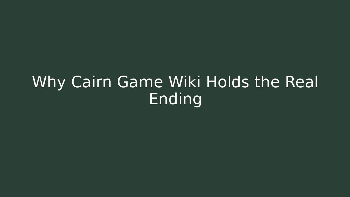 Why Cairn Game Wiki Holds the Real Ending - Critter Realm