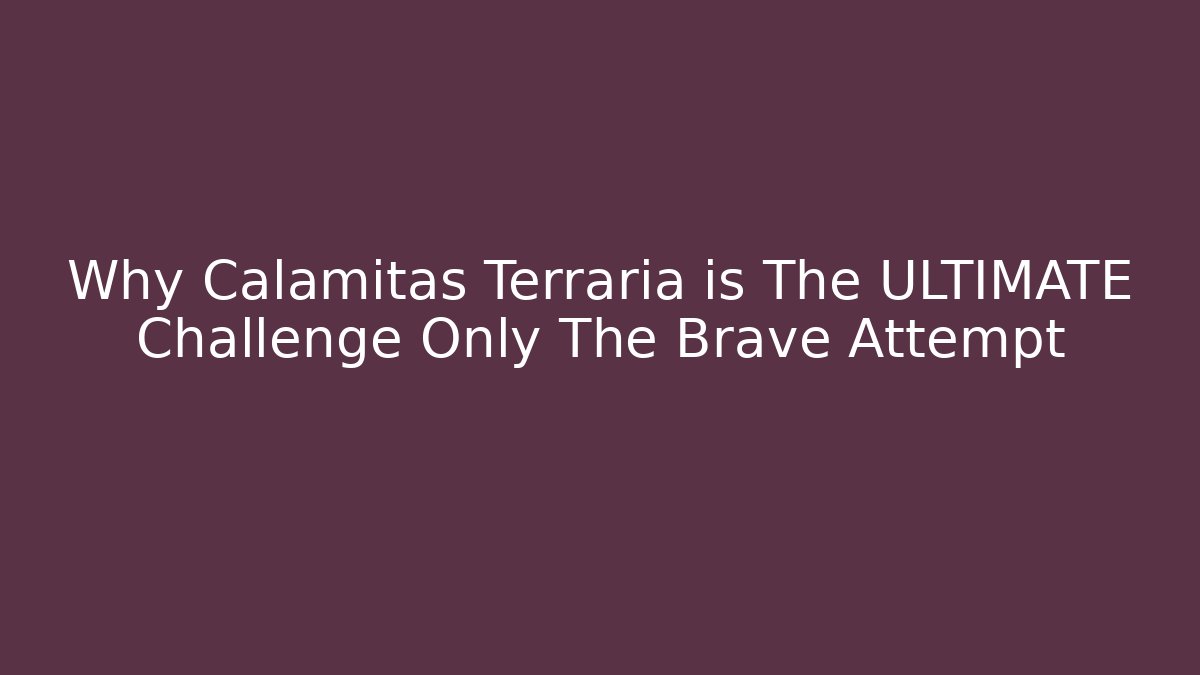 Why Calamitas Terraria is The ULTIMATE Challenge Only The Brave Attempt