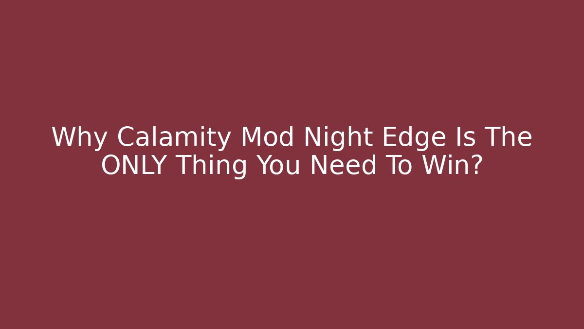 Why Calamity Mod Night Edge Is The ONLY Thing You Need To Win?