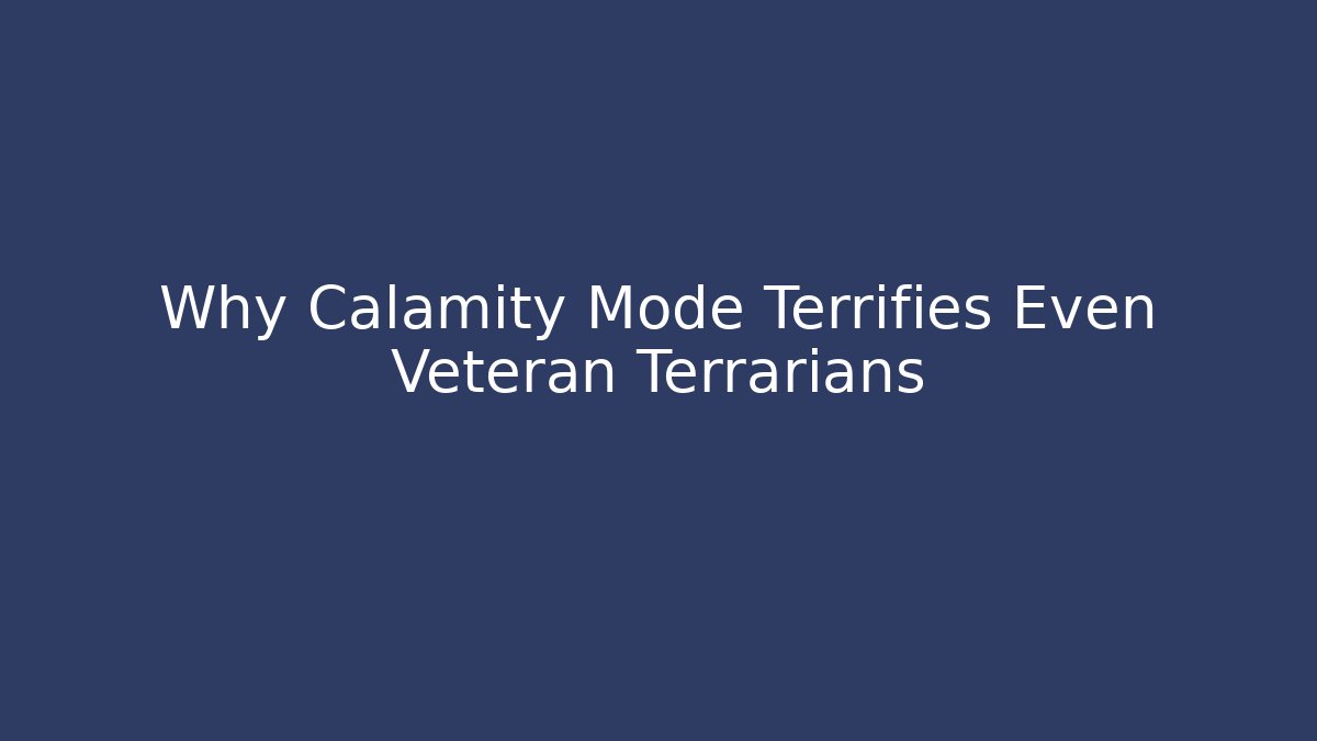 Why Calamity Mode Terrifies Even Veteran Terrarians