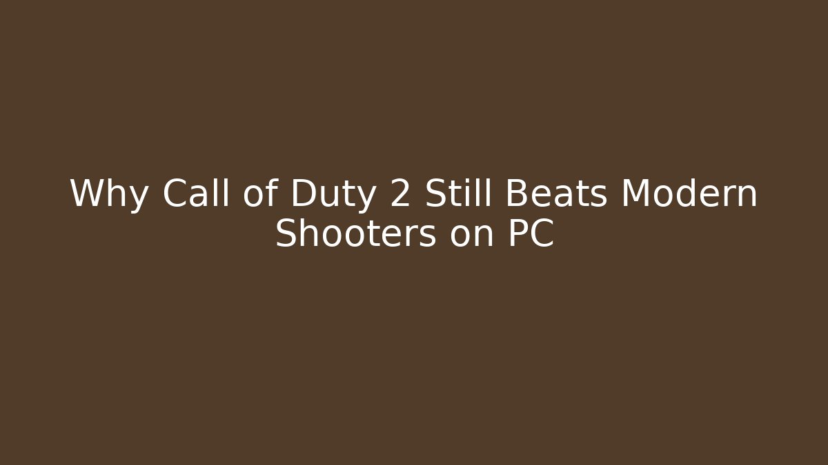 Why Call of Duty 2 Still Beats Modern Shooters on PC