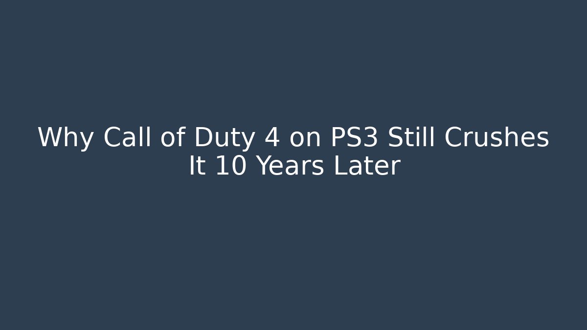 Why Call of Duty 4 on PS3 Still Crushes It 10 Years Later