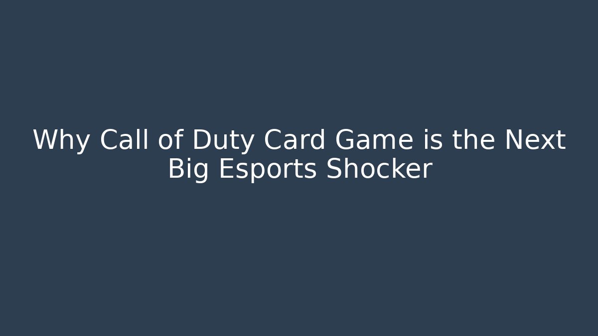 Why Call of Duty Card Game is the Next Big Esports Shocker