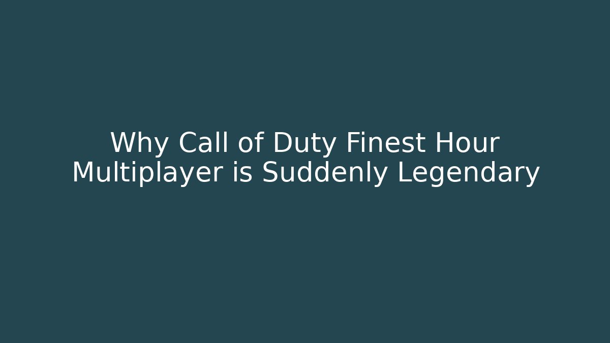 Why Call of Duty Finest Hour Multiplayer is Suddenly Legendary