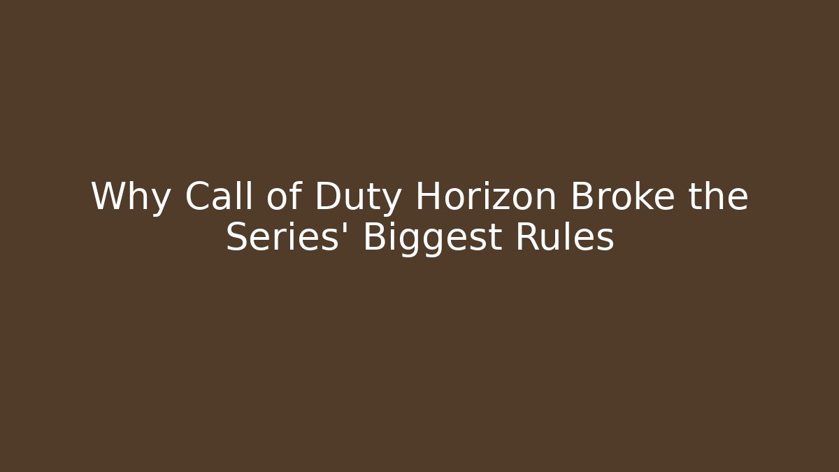Why Call of Duty Horizon Broke the Series' Biggest Rules