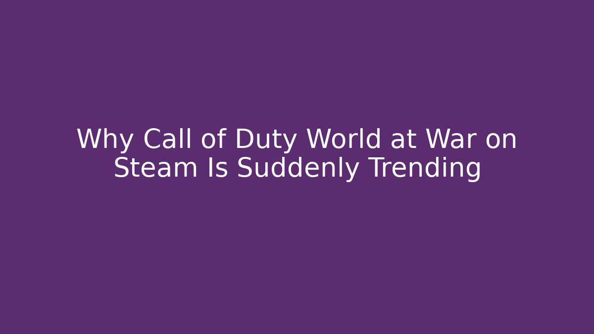Why Call of Duty World at War on Steam Is Suddenly Trending