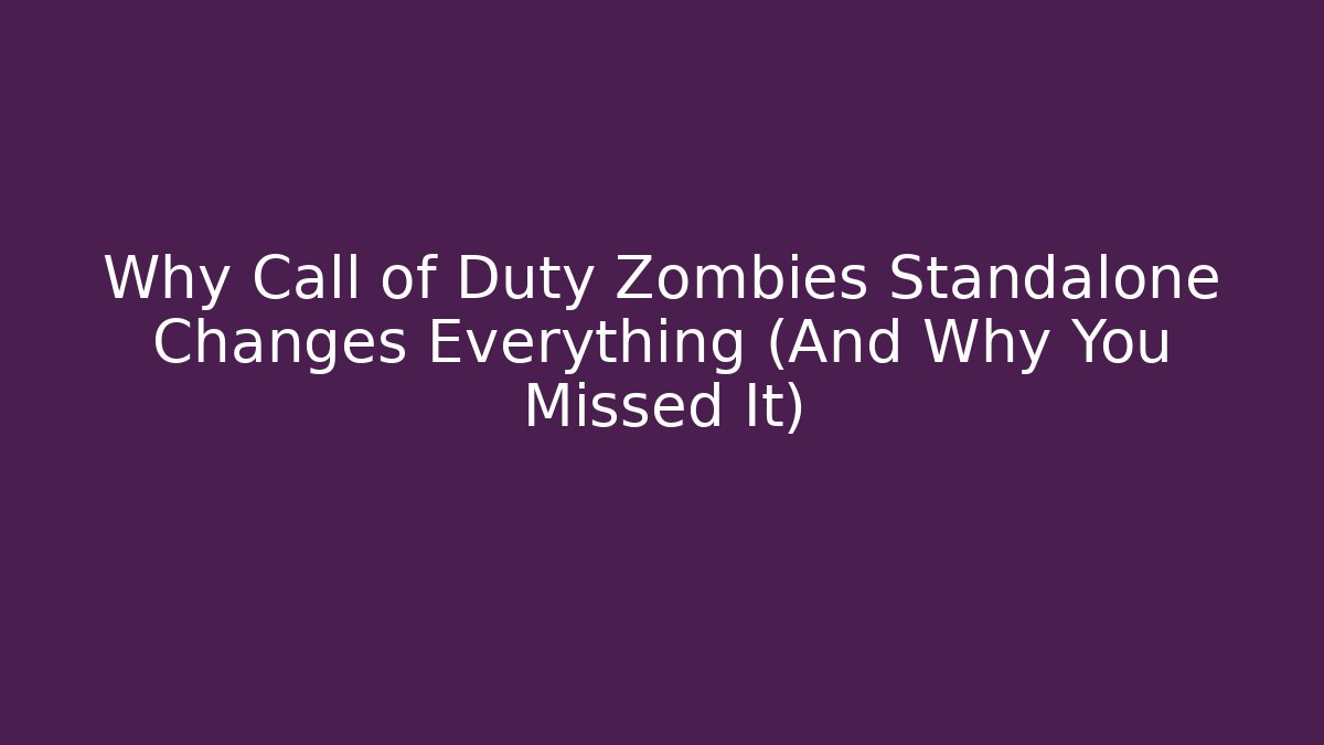 Why Call of Duty Zombies Standalone Changes Everything (And Why You Missed It)