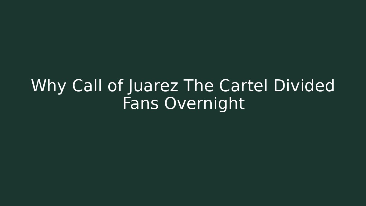 Why Call of Juarez The Cartel Divided Fans Overnight